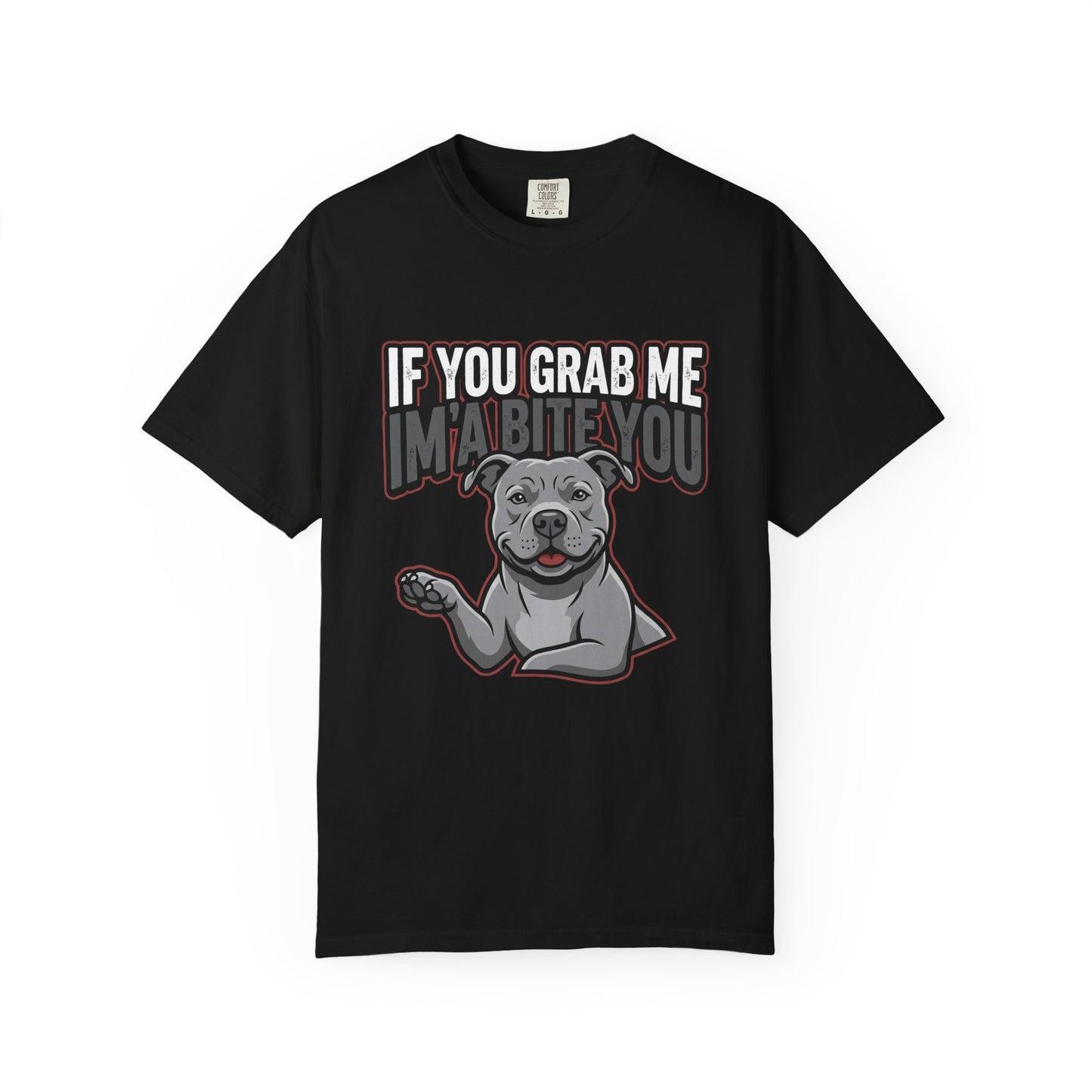 If You Grab Me I’m A Bite You Dog T-Shirt