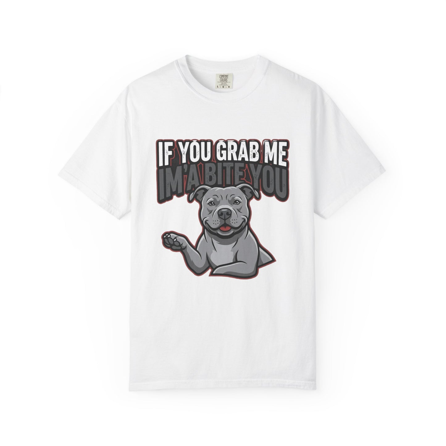 If You Grab Me I’m A Bite You Dog T-Shirt
