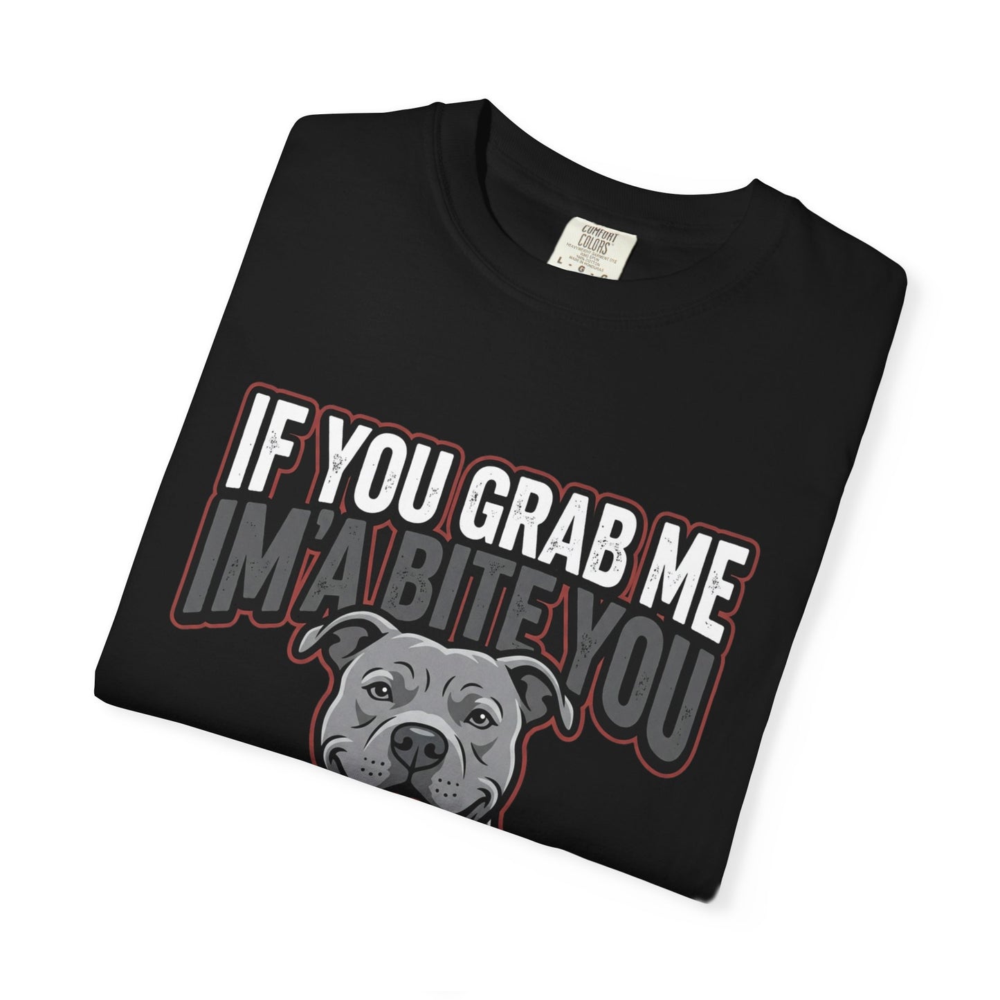 If You Grab Me I’m A Bite You Dog T-Shirt