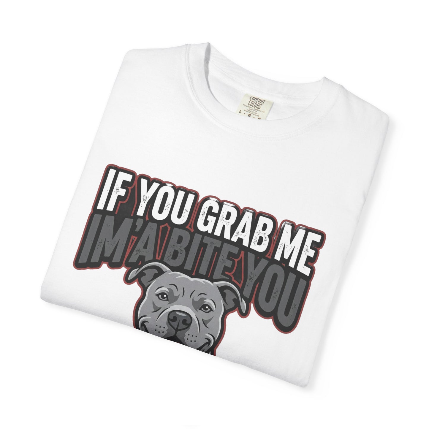 If You Grab Me I’m A Bite You Dog T-Shirt