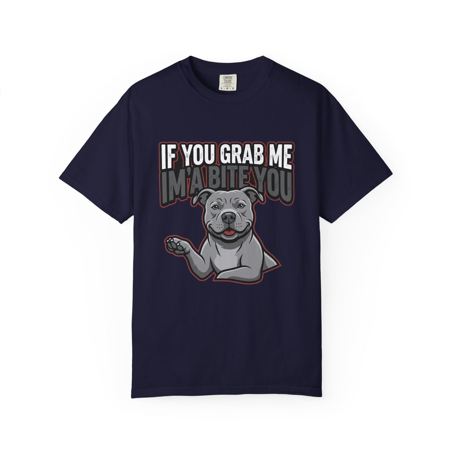 If You Grab Me I’m A Bite You Dog T-Shirt