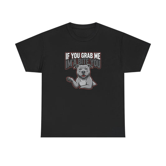If You Grab Me I’m A Bite You Dog T-Shirt
