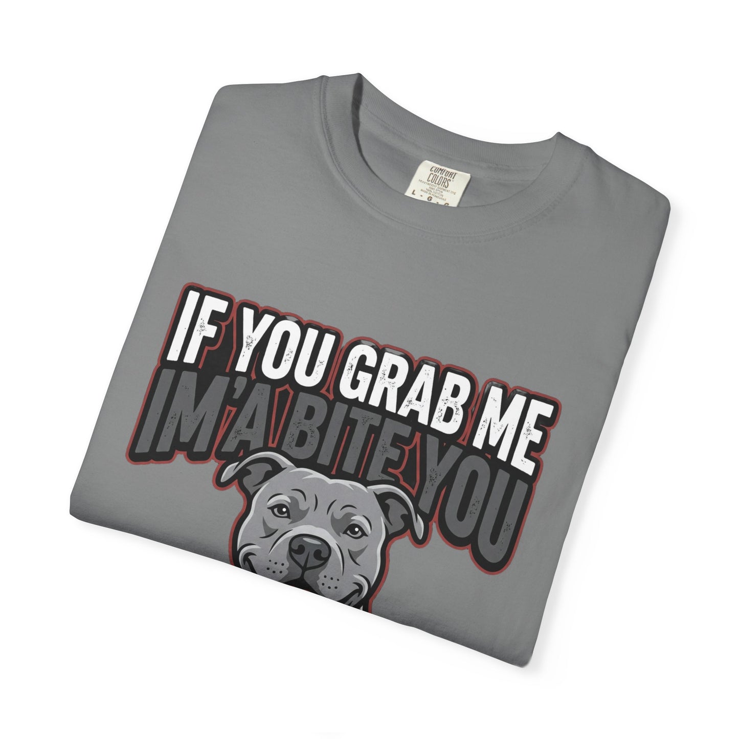 If You Grab Me I’m A Bite You Dog T-Shirt