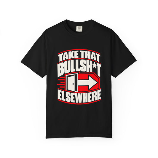 Take That Bullsh*t Elsewhere — Wrong Address 1717 T-Shirt