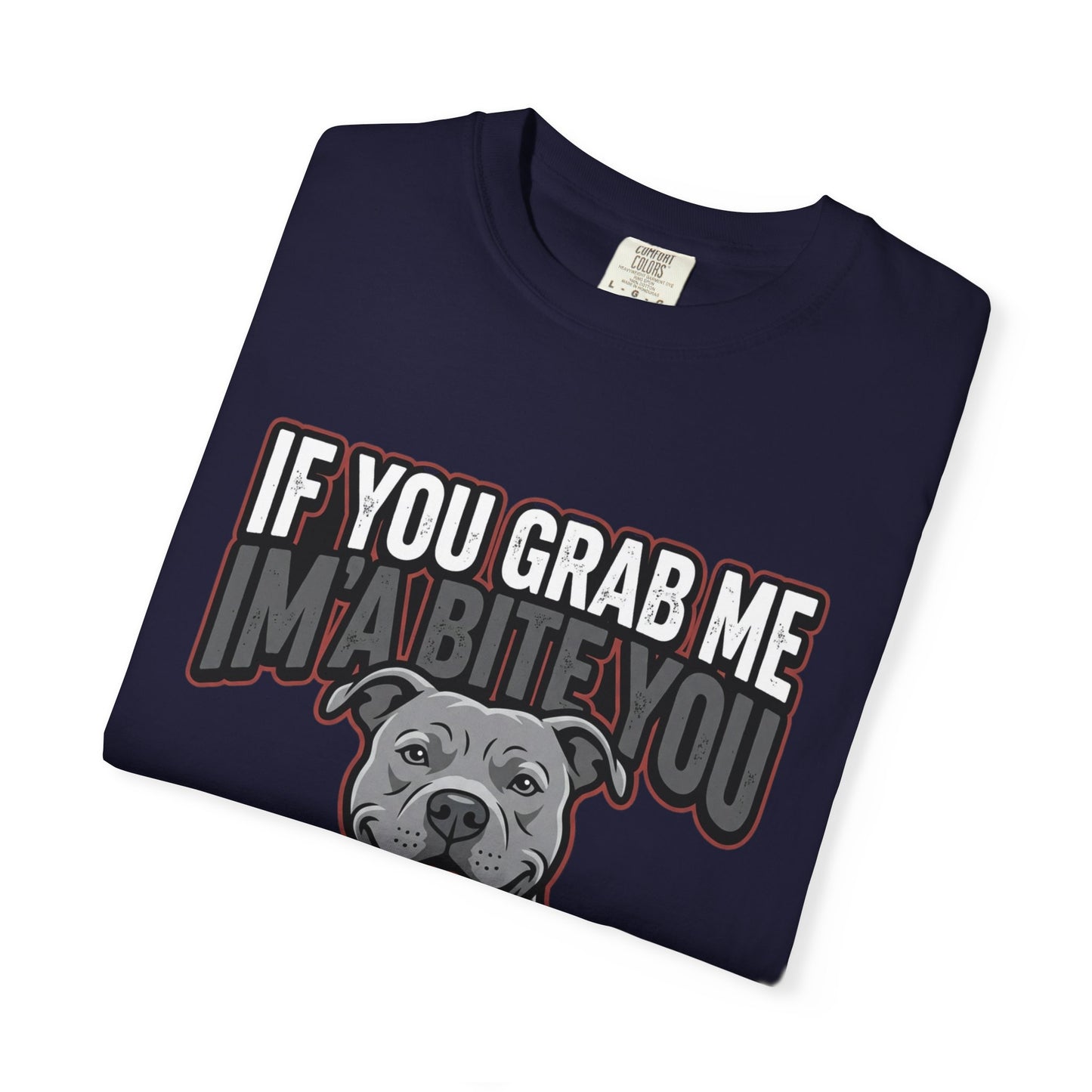 If You Grab Me I’m A Bite You Dog T-Shirt